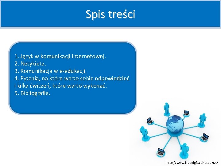 Spis treści 1. Język w komunikacji internetowej. 2. Netykieta. 3. Komunikacja w e-edukacji. 4.