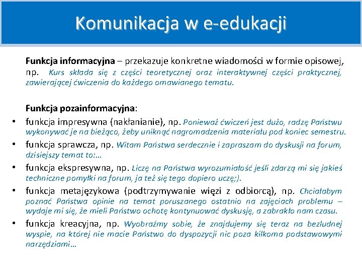 Komunikacja w e-edukacji Funkcja informacyjna – przekazuje konkretne wiadomości w formie opisowej, np. Kurs