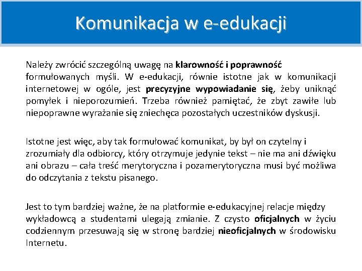 Komunikacja w e-edukacji Należy zwrócić szczególną uwagę na klarowność i poprawność formułowanych myśli. W