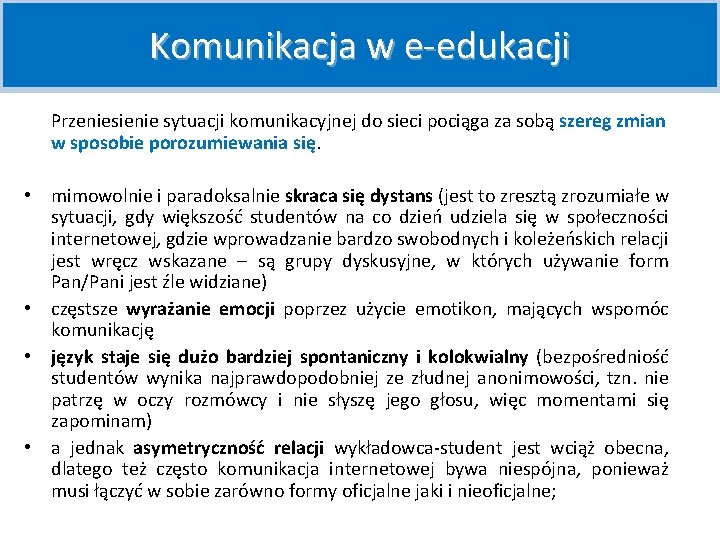 Komunikacja w e-edukacji Przeniesienie sytuacji komunikacyjnej do sieci pociąga za sobą szereg zmian w