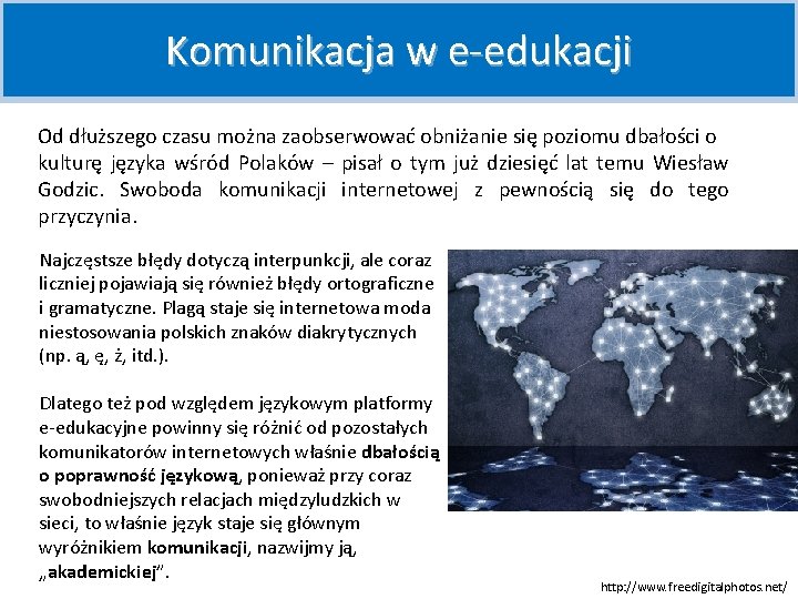 Komunikacja w e-edukacji Od dłuższego czasu można zaobserwować obniżanie się poziomu dbałości o kulturę
