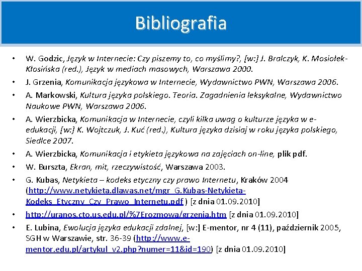 Bibliografia • • • W. Godzic, Język w Internecie: Czy piszemy to, co myślimy?