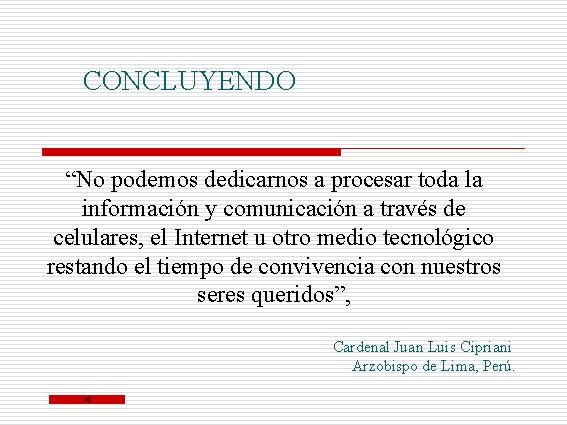 CONCLUYENDO “No podemos dedicarnos a procesar toda la información y comunicación a través de