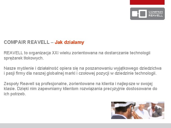 COMPAIR REAVELL – Jak działamy REAVELL to organizacja XXI wieku zorientowana na dostarczanie technologii
