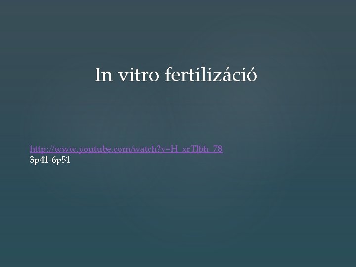 In vitro fertilizáció http: //www. youtube. com/watch? v=H_xr. TIbh_78 3 p 41 -6 p