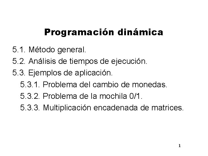 Programación dinámica 5. 1. Método general. 5. 2. Análisis de tiempos de ejecución. 5.