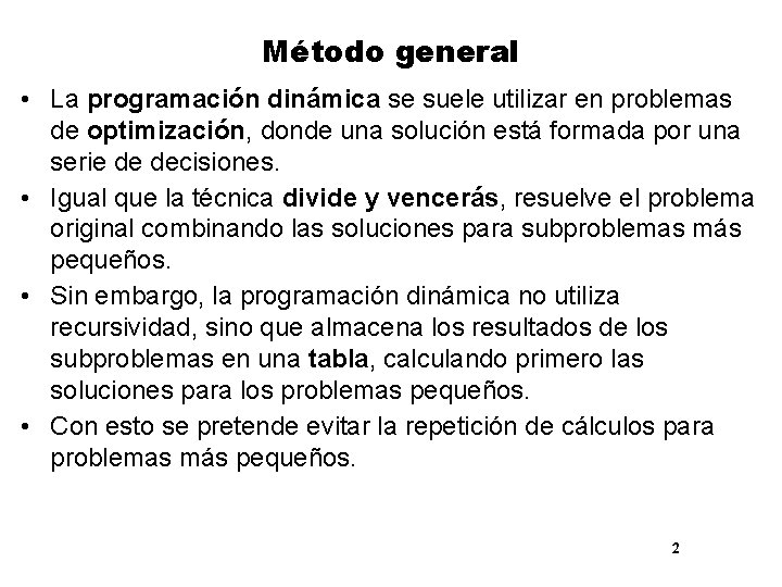 Método general • La programación dinámica se suele utilizar en problemas de optimización, donde