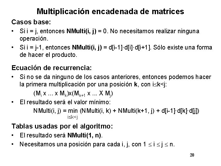 Multiplicación encadenada de matrices Casos base: • Si i = j, entonces NMulti(i, j)