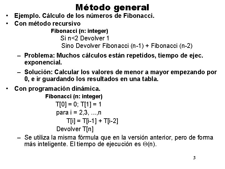 Método general • Ejemplo. Cálculo de los números de Fibonacci. • Con método recursivo