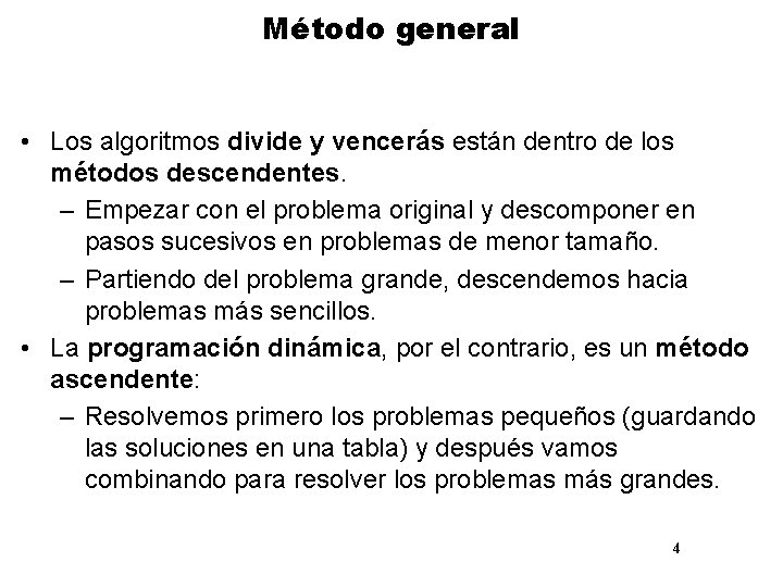 Método general • Los algoritmos divide y vencerás están dentro de los métodos descendentes.