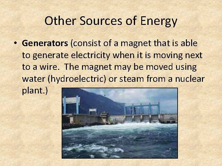 Other Sources of Energy • Generators (consist of a magnet that is able to