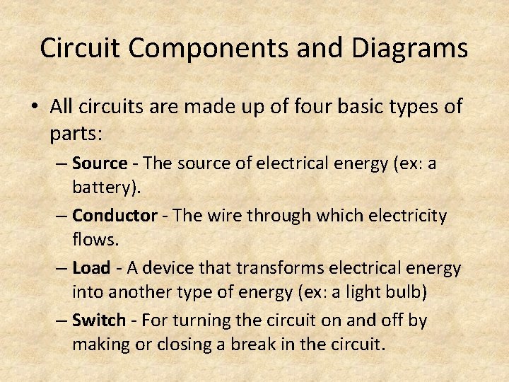 Circuit Components and Diagrams • All circuits are made up of four basic types