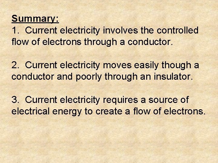 Summary: 1. Current electricity involves the controlled flow of electrons through a conductor. 2.