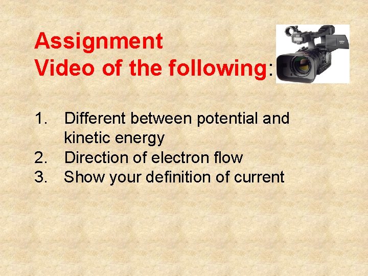 Assignment Video of the following: 1. Different between potential and kinetic energy 2. Direction