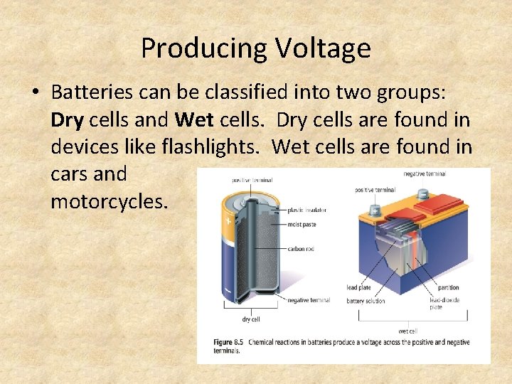 Producing Voltage • Batteries can be classified into two groups: Dry cells and Wet