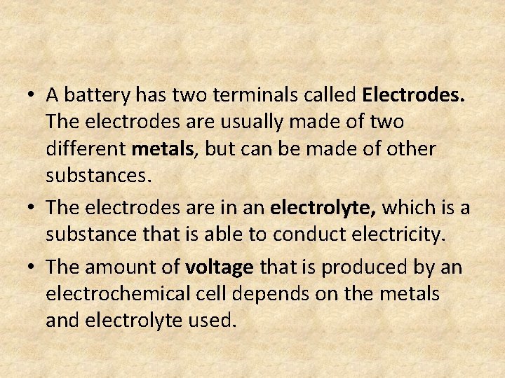  • A battery has two terminals called Electrodes. The electrodes are usually made