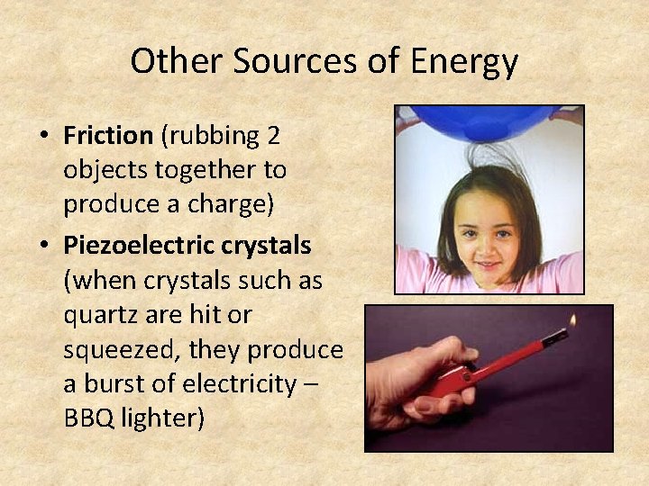 Other Sources of Energy • Friction (rubbing 2 objects together to produce a charge)
