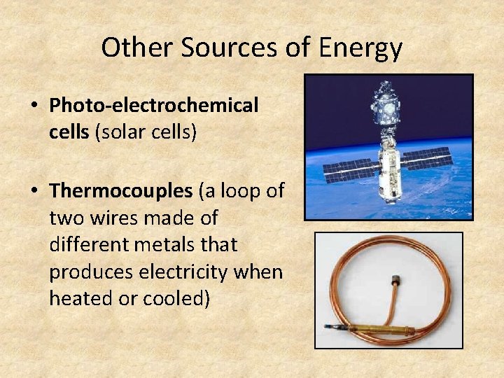 Other Sources of Energy • Photo-electrochemical cells (solar cells) • Thermocouples (a loop of