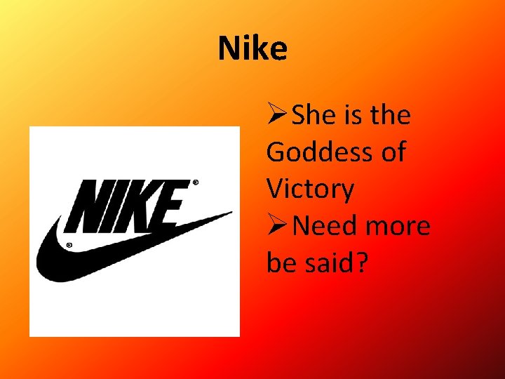 Nike ØShe is the Goddess of Victory ØNeed more be said? 