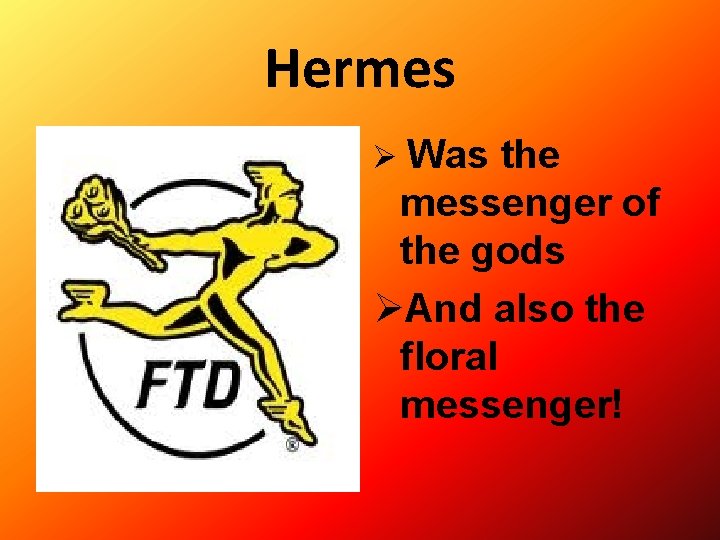 Hermes Ø Was the messenger of the gods ØAnd also the floral messenger! 