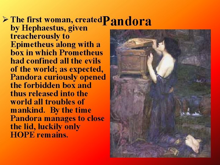 Ø The first woman, created. Pandora by Hephaestus, given treacherously to Epimetheus along with