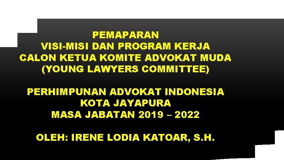 PEMAPARAN VISI-MISI DAN PROGRAM KERJA CALON KETUA KOMITE ADVOKAT MUDA (YOUNG LAWYERS COMMITTEE) PERHIMPUNAN