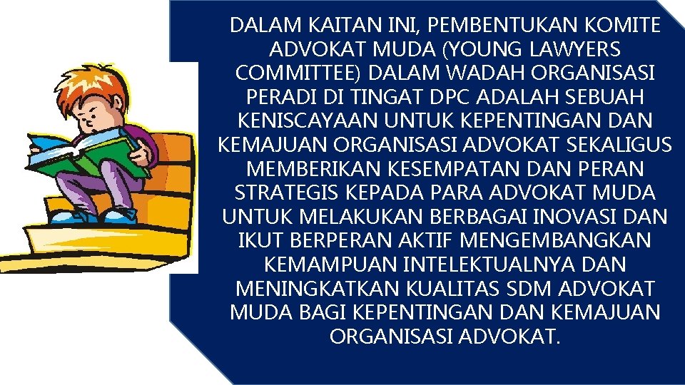DALAM KAITAN INI, PEMBENTUKAN KOMITE ADVOKAT MUDA (YOUNG LAWYERS COMMITTEE) DALAM WADAH ORGANISASI PERADI