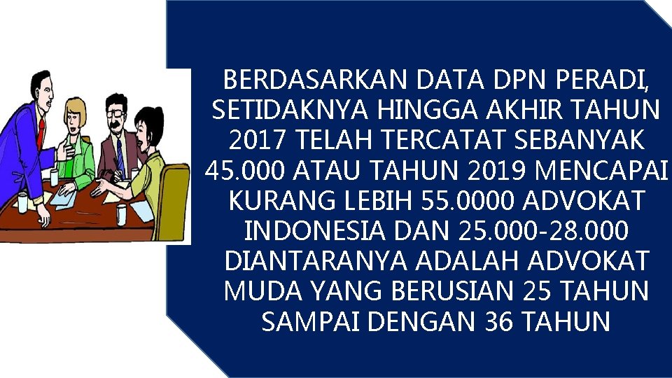 BERDASARKAN DATA DPN PERADI, SETIDAKNYA HINGGA AKHIR TAHUN 2017 TELAH TERCATAT SEBANYAK 45. 000