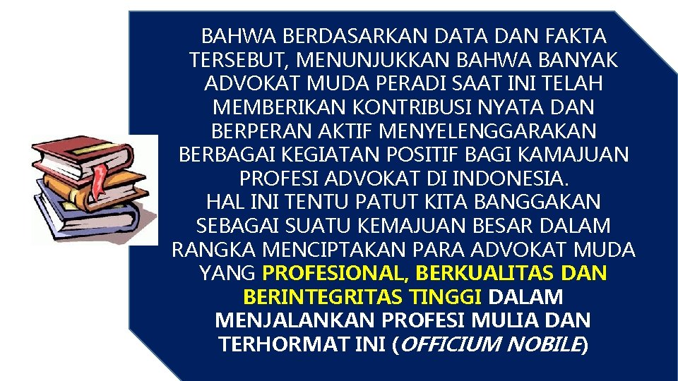 BAHWA BERDASARKAN DATA DAN FAKTA TERSEBUT, MENUNJUKKAN BAHWA BANYAK ADVOKAT MUDA PERADI SAAT INI