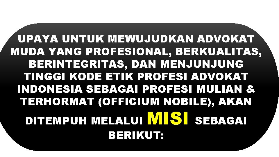 UPAYA UNTUK MEWUJUDKAN ADVOKAT MUDA YANG PROFESIONAL, BERKUALITAS, BERINTEGRITAS, DAN MENJUNJUNG TINGGI KODE ETIK