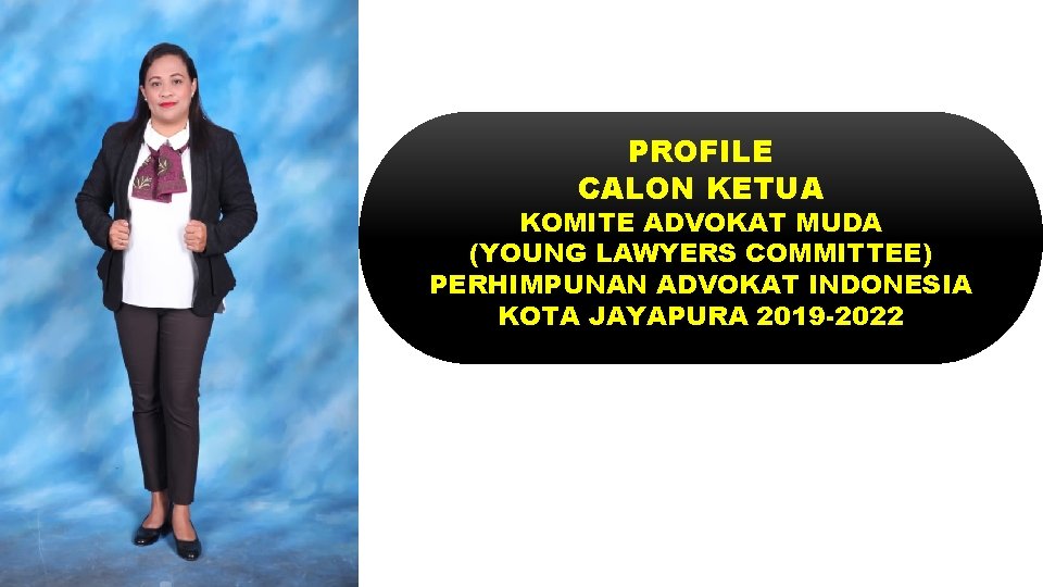 PROFILE CALON KETUA KOMITE ADVOKAT MUDA (YOUNG LAWYERS COMMITTEE) PERHIMPUNAN ADVOKAT INDONESIA KOTA JAYAPURA
