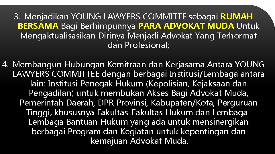 3. Menjadikan YOUNG LAWYERS COMMITTE sebagai RUMAH BERSAMA Bagi Berhimpunnya PARA ADVOKAT MUDA Untuk