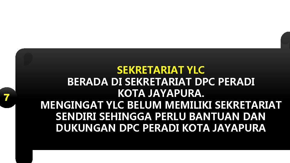 7 SEKRETARIAT YLC BERADA DI SEKRETARIAT DPC PERADI KOTA JAYAPURA. MENGINGAT YLC BELUM MEMILIKI