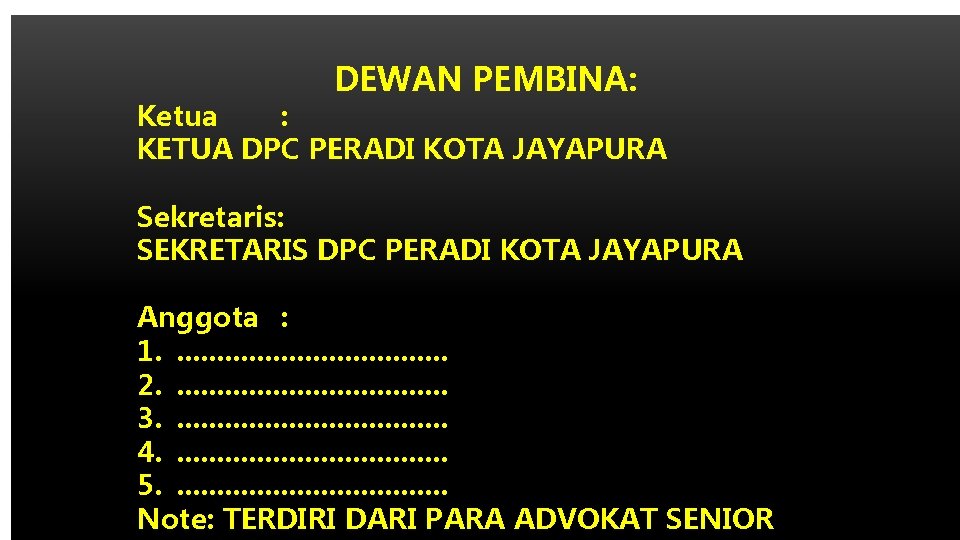 DEWAN PEMBINA: Ketua : KETUA DPC PERADI KOTA JAYAPURA Sekretaris: SEKRETARIS DPC PERADI KOTA