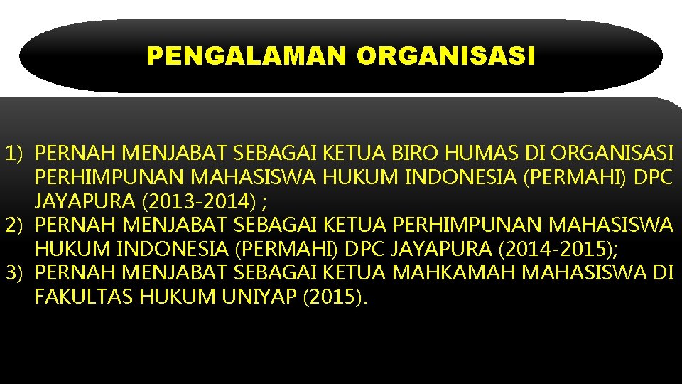 PENGALAMAN ORGANISASI 1) PERNAH MENJABAT SEBAGAI KETUA BIRO HUMAS DI ORGANISASI PERHIMPUNAN MAHASISWA HUKUM