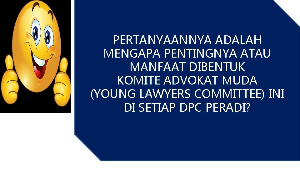 PERTANYAANNYA ADALAH MENGAPA PENTINGNYA ATAU MANFAAT DIBENTUK KOMITE ADVOKAT MUDA (YOUNG LAWYERS COMMITTEE) INI