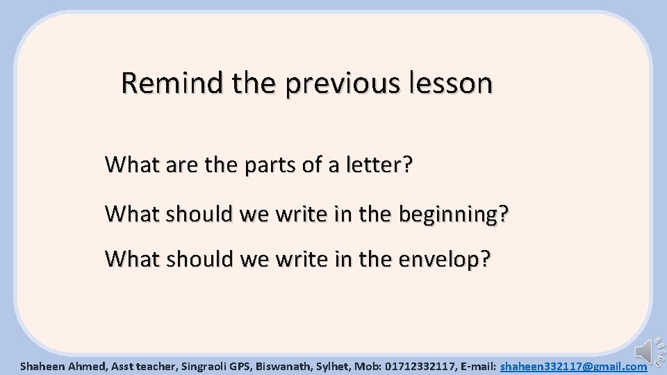 Remind the previous lesson What are the parts of a letter? What should we