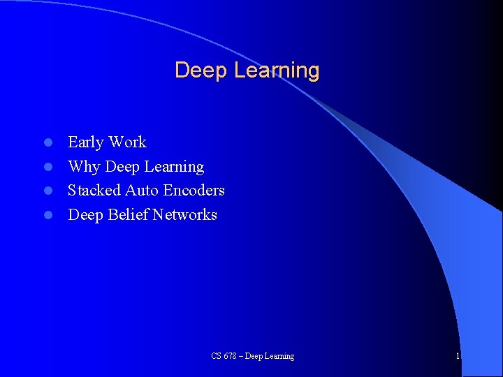 Deep Learning Early Work l Why Deep Learning l Stacked Auto Encoders l Deep