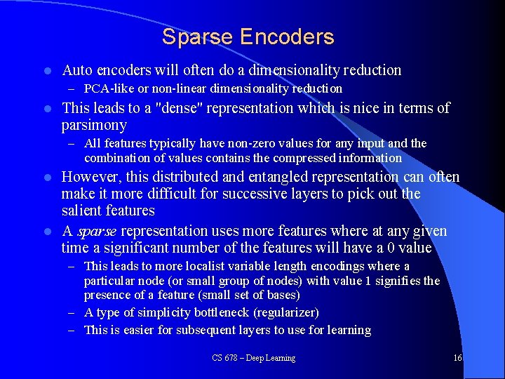 Sparse Encoders l Auto encoders will often do a dimensionality reduction – PCA-like or