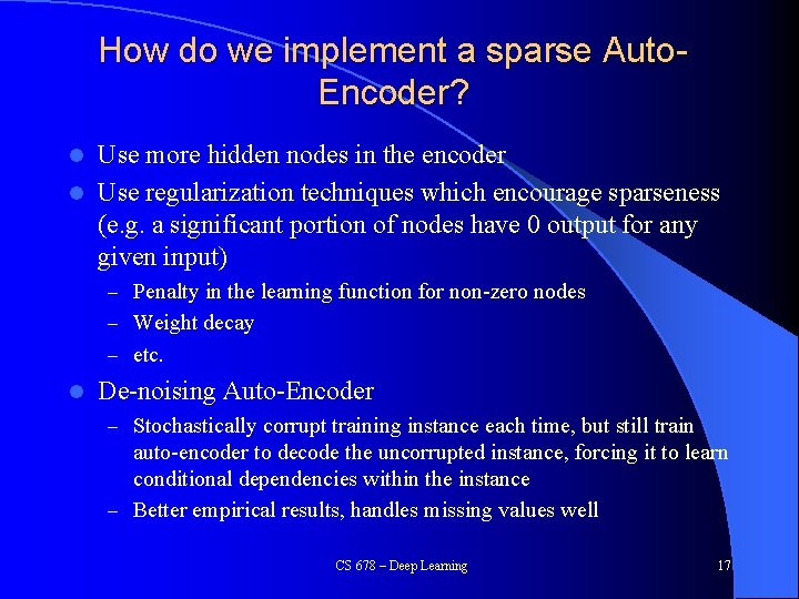 How do we implement a sparse Auto. Encoder? Use more hidden nodes in the