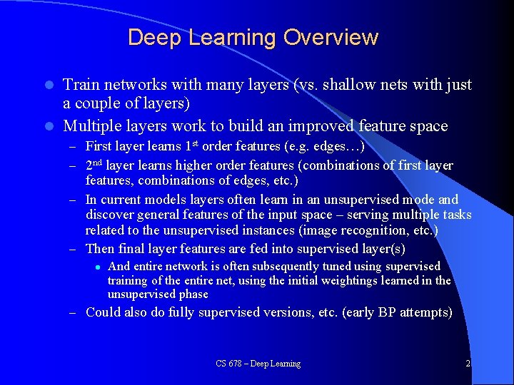 Deep Learning Overview Train networks with many layers (vs. shallow nets with just a