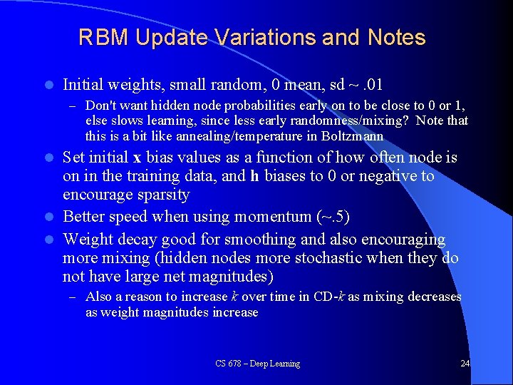 RBM Update Variations and Notes l Initial weights, small random, 0 mean, sd ~.