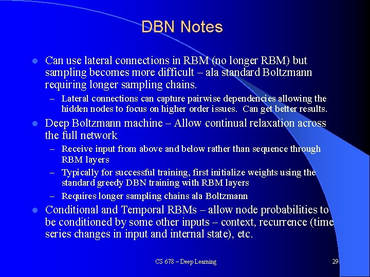 DBN Notes l Can use lateral connections in RBM (no longer RBM) but sampling