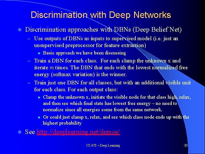 Discrimination with Deep Networks l Discrimination approaches with DBNs (Deep Belief Net) – Use