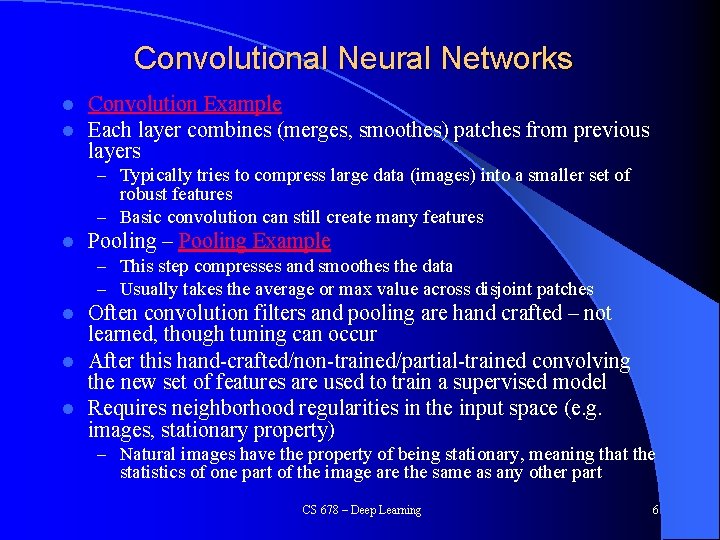 Convolutional Neural Networks l l Convolution Example Each layer combines (merges, smoothes) patches from