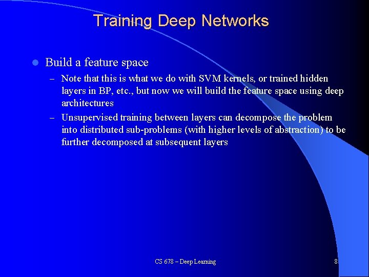 Training Deep Networks l Build a feature space – Note that this is what