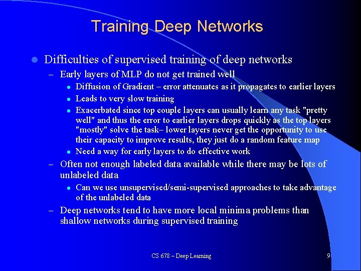 Training Deep Networks l Difficulties of supervised training of deep networks – Early layers