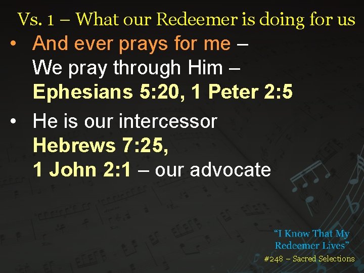 Vs. 1 – What our Redeemer is doing for us • And ever prays