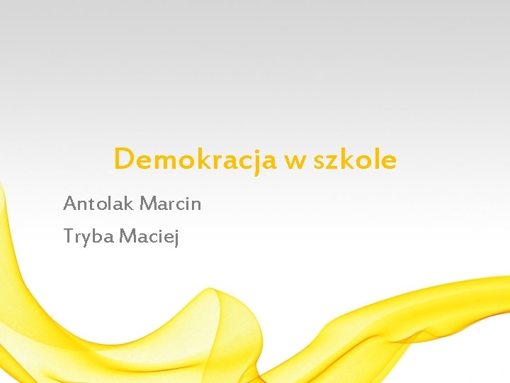 Demokracja w szkole Antolak Marcin Tryba Maciej 