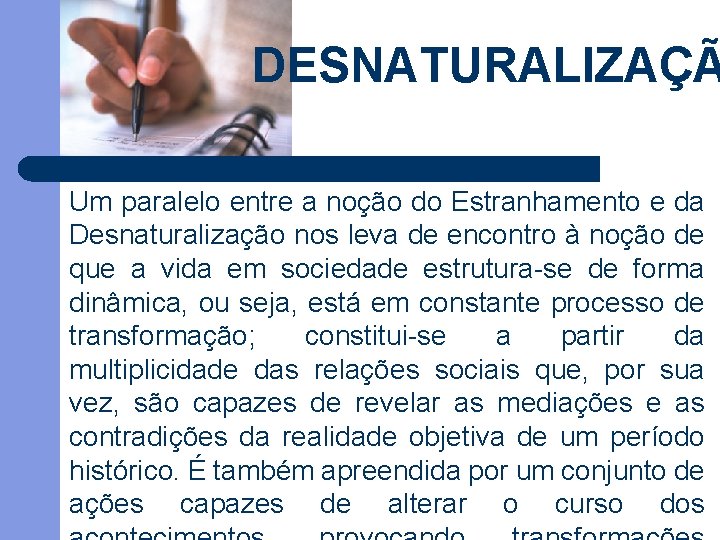 DESNATURALIZAÇÃ Um paralelo entre a noção do Estranhamento e da Desnaturalização nos leva de